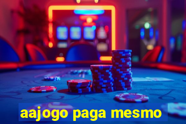aajogo paga mesmo